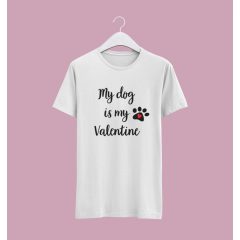 My dog is my Valentine póló