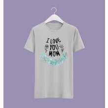 I love you mom póló