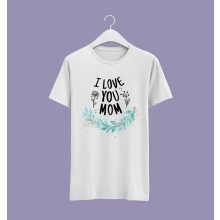 I love you mom póló