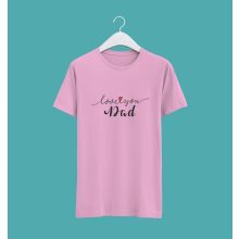 Love you dad póló