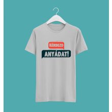 Kérdezd anyádat póló