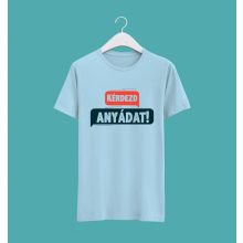 Kérdezd anyádat póló