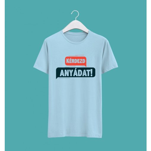 Kérdezd anyádat póló