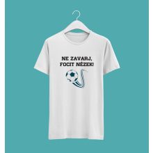 Ne zavarj, focit nézek póló
