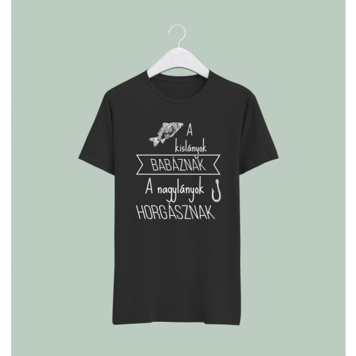 A kislányok babáznak, a nagylányok horgásznak póló